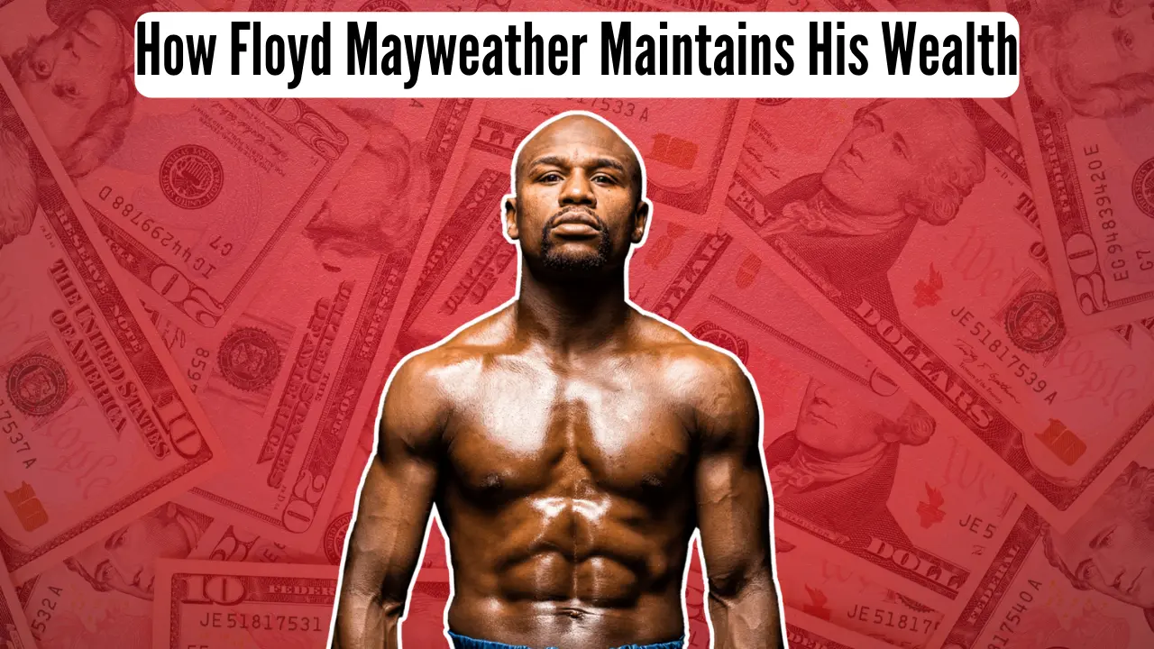 How Floyd Mayweather Maintains His Wealth?